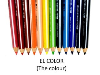 EL COLOR
(The colour)
 