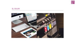 EL COLOR
HOUSTON WE HAVE A PROBLEM
 