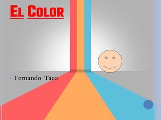 EL COLOR
• Fernando Taco
 