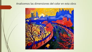 Analicemos las dimensiones del color en esta obra:
 