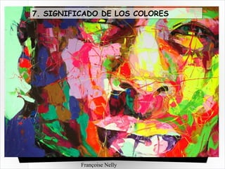 Françoise Nelly
7. SIGNIFICADO DE LOS COLORES
 