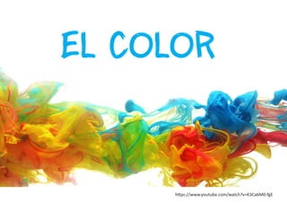 EL COLOR
https://www.youtube.com/watch?v=K3Ca6M0-fgE
 