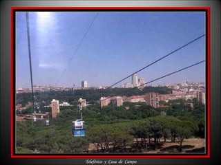 Teleférico  y  Casa  de  Campo 