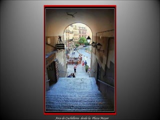 Arco de Cuchilleros  desde la  Plaza Mayor 