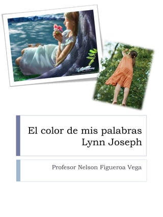 El color de mis palabras
Lynn Joseph
Profesor Nelson Figueroa Vega
 