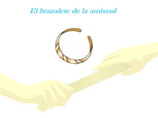 El brazalete de la amistad
 