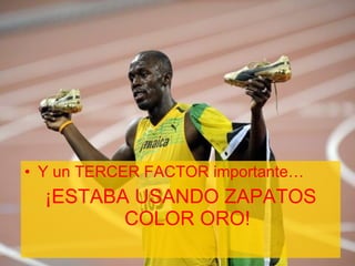 Y un TERCER FACTOR importante… ¡ESTABA USANDO ZAPATOS COLOR ORO! 