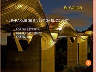5EL COLOR¿PARA QUE SE INVESTIGA EL COLOR?POR SUESTETICAPOR SU INFLUENCIAPOR SALUD