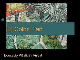El Color i l'art 
Educació Plàstica i Visual 
 