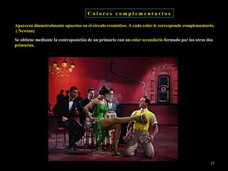 Aparecen diametralmente opuestos en el círculo cromático. A cada color le corresponde complementario.  ( Newton) C o l o r e s  c o m p l e m e n t a r i o s Se obtiene mediante la contraposición de un primario con un  color secundario  formado por los otros dos  primarios.  