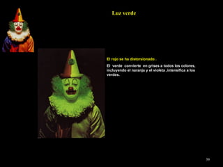 Luz verde El rojo se ha distorsionado . El  verde  convierte  en grises a todos los colores, incluyendo el naranja y el violeta ,intensifica a los verdes. 