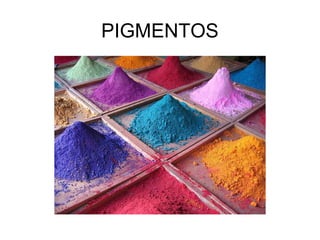 PIGMENTOS
 