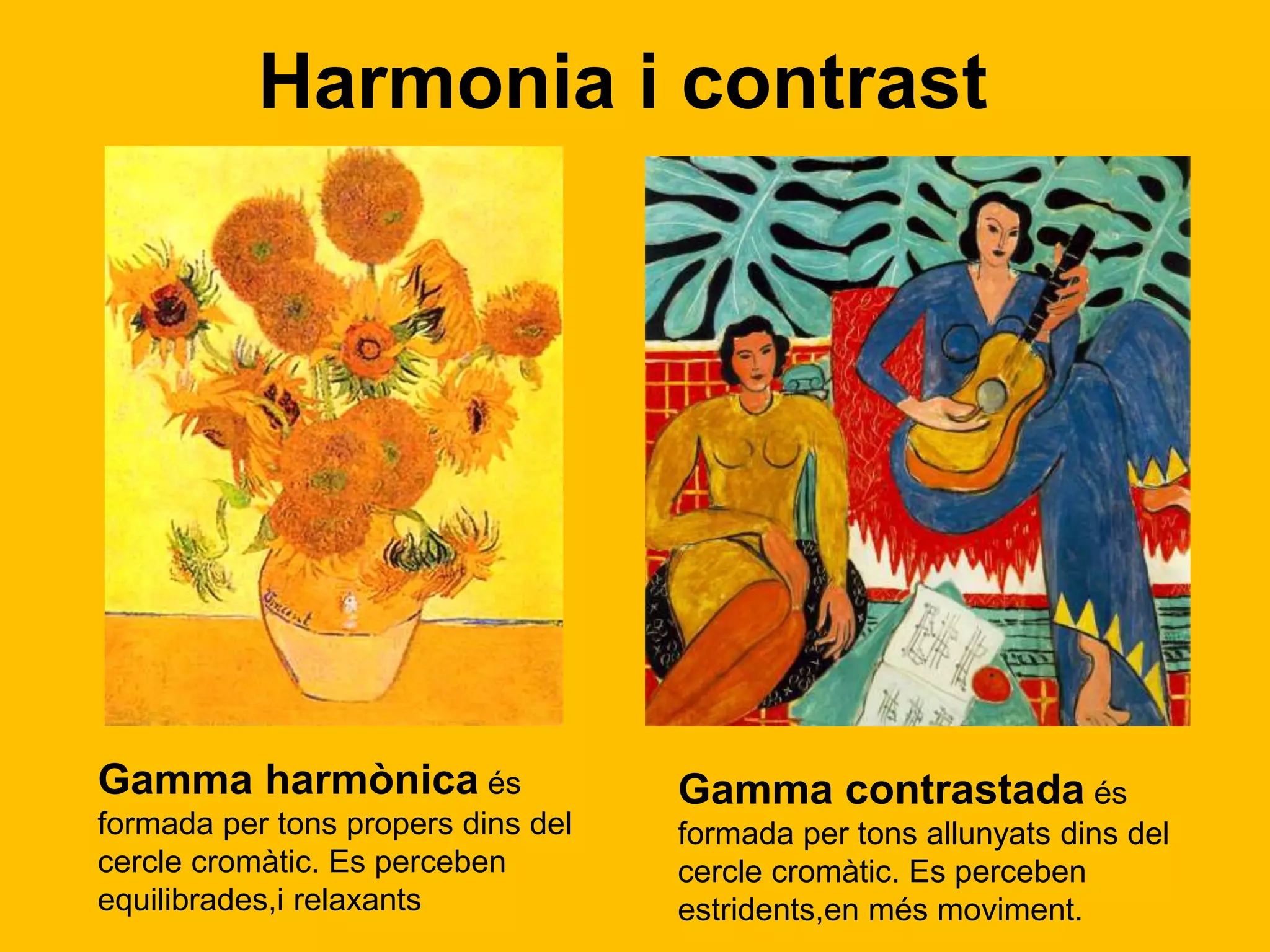 Harmonia i contrast
Gamma harmònica és
formada per tons propers dins del
cercle cromàtic. Es perceben
equilibrades,i relaxants
Gamma contrastada és
formada per tons allunyats dins del
cercle cromàtic. Es perceben
estridents,en més moviment.
 