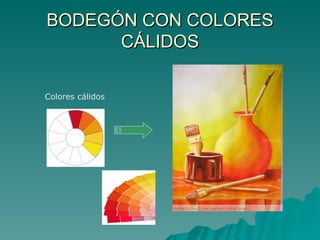 BODEGÓN CON COLORES CÁLIDOS Colores cálidos 