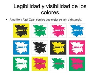 Legibilidad y visibilidad de los colores Amarillo y Azul Cyan son los que mejor se ven a distancia. 