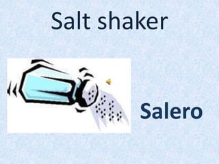 Salt shaker
Salero
 