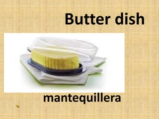 Butter dish
mantequillera
 