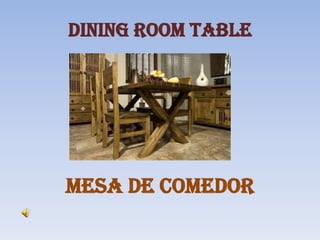 Dining room table
mesa de comedor
 