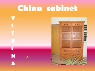 China cabinet
V
I
T
R
I
N
A
 