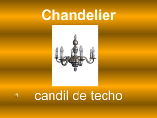 Chandelier
candil de techo
 
