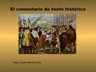 El comentario de texto histórico




 Autor: Ángel Montoro Ruiz
 