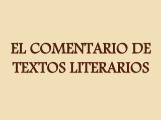 EL COMENTARIO DE
TEXTOS LITERARIOS
 