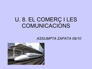 U. 8. EL COMERÇ I LES COMUNICACIONS ASSUMPTA ZAPATA 09/10 