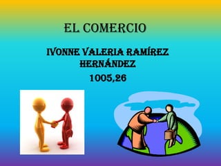 El comercio
Ivonne Valeria Ramírez
Hernández
1005,26

 