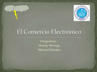 Integrantes :
-Nataly Noriega
-Manuel Paredes

 