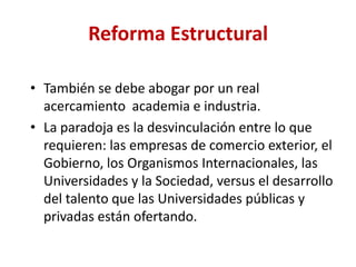 InversiónMéxico se ha caracterizado por un bajo crecimiento en los últimos 25 años.Una herramienta es la promoción de la inversión extranjera, para evitar que países como Brasil y China sigan siendo entre los países en desarrollo los principales recipiendarios.