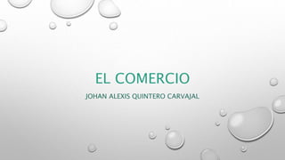 EL COMERCIO
JOHAN ALEXIS QUINTERO CARVAJAL
 