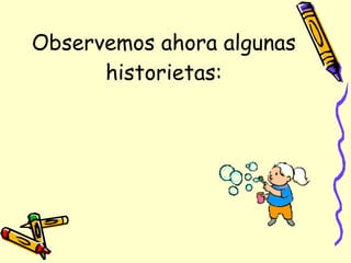 Observemos ahora algunas historietas: