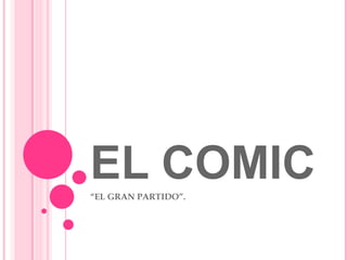 EL COMIC “ EL GRAN PARTIDO”. 