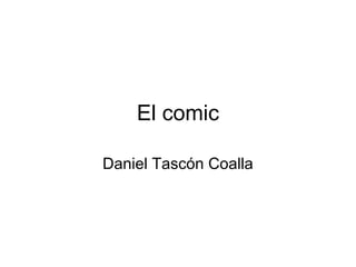 El comic
Daniel Tascón Coalla
 