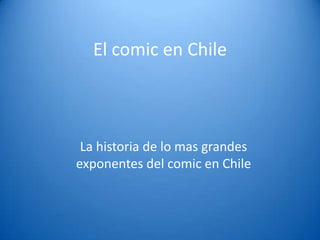 El comic en Chile La historia de lo mas grandes exponentes del comic en Chile 