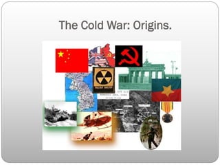 The Cold War: Origins.
 