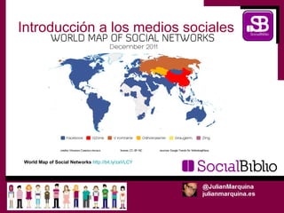 Introducción a los medios sociales




World Map of Social Networks http://bit.ly/zaVLCY
 