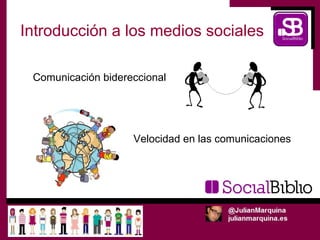 Introducción a los medios sociales

 Comunicación bidereccional




                    Velocidad en las comunicaciones
 
