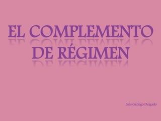 EL COMPLEMENTO
DE RÉGIMEN
Inés Gallego Delgado
 