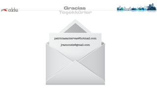 Gracias
Teşekkürler
patriciasantervas@hotmail.com


jramonele@gmail.com
 