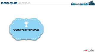 POR QUÉ JUEGO
COMPETITIVIDAD
 