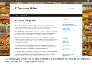 elcompradoronline
 El Comprador Online es un blog dedicado a las noticias del mundo del comercio
electrónico y las compras por Internet.
 