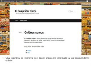 elcompradoronline
Una iniciativa de Einnova que busca mantener informado a los consumidores
online.
