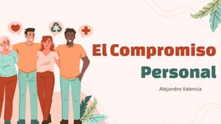 ElCompromiso
Personal
Alejandro Valencia
 