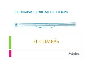 EL COMPÁS
Música
 