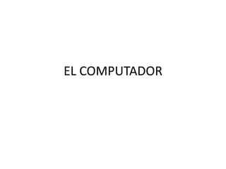 EL COMPUTADOR 