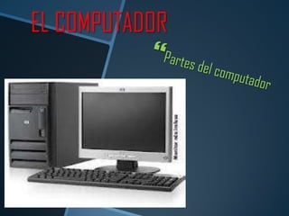 EL COMPUTADOR
 