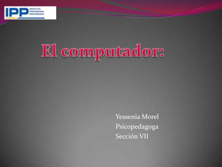 Yessenia Morel
Psicopedagoga
Sección VII
 
