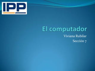 Viviana Rubilar
      Sección 7
 