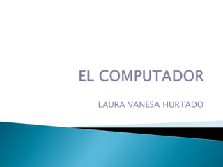 LAURA VANESA HURTADO
 